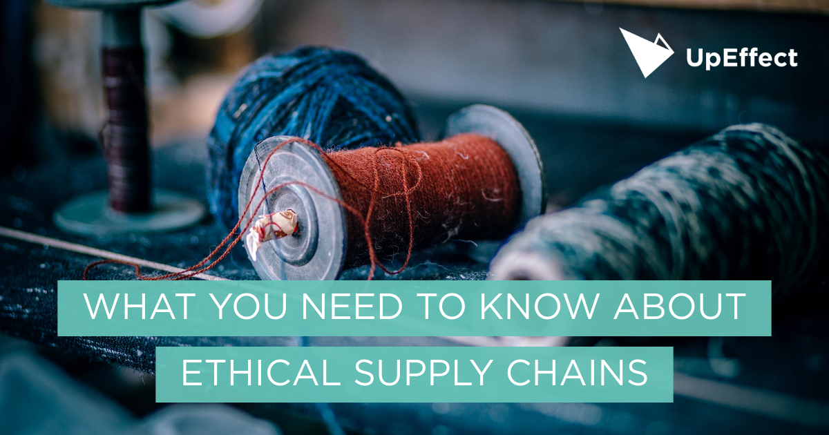 what-you-need-to-know-about-ethical-supply-chains-upeffect-blog