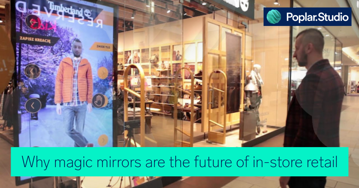 Why magic mirrors are the future of instore retail Poplar Studio